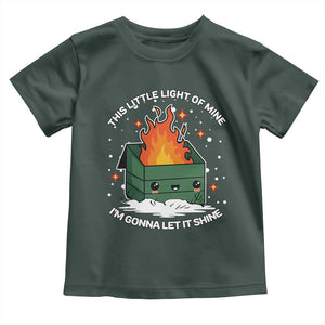 Funny Dumpster Fire Toddler T Shirt This Little Light Of Mine I'm Gonna Let It Shine TS10 Dark Forest Green Print Your Wear