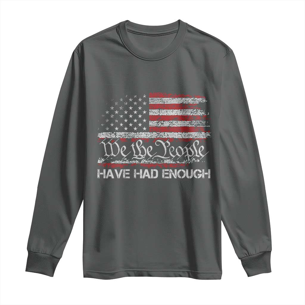 We The People Have Had Enough Long Sleeve Shirt Vintage Old 1776 Flag TS10 Dark Heather Print Your Wear