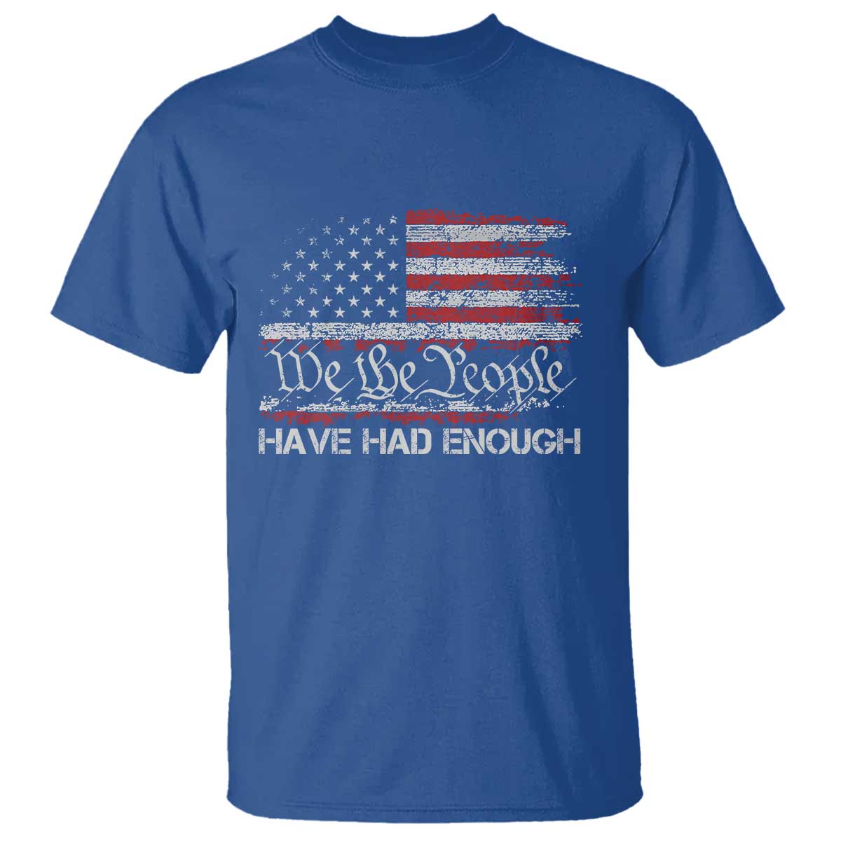 We The People Have Had Enough T Shirt - Vintage Old 1776 Flag Political Protest Tee TS10 Royal Blue Print Your Wear