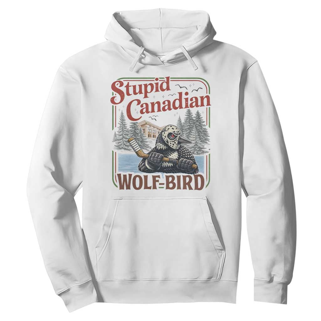 Stupid Canadian Wolf Bird Hoodie Vintage Heated Hookey Loon Meme TS10 White Print Your Wear