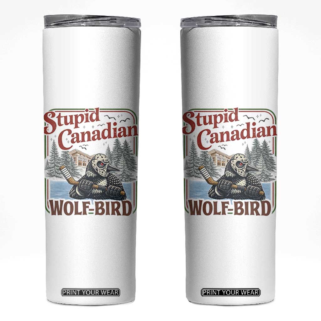 Stupid Canadian Wolf Bird Skinny Tumbler Vintage Heated Hookey Loon Meme TS10 White Print Your Wear