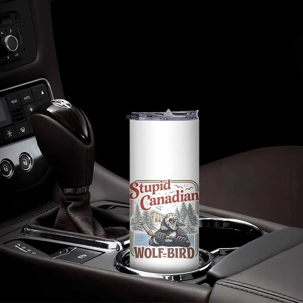 Stupid Canadian Wolf Bird Skinny Tumbler Vintage Heated Hookey Loon Meme TS10 Print Your Wear