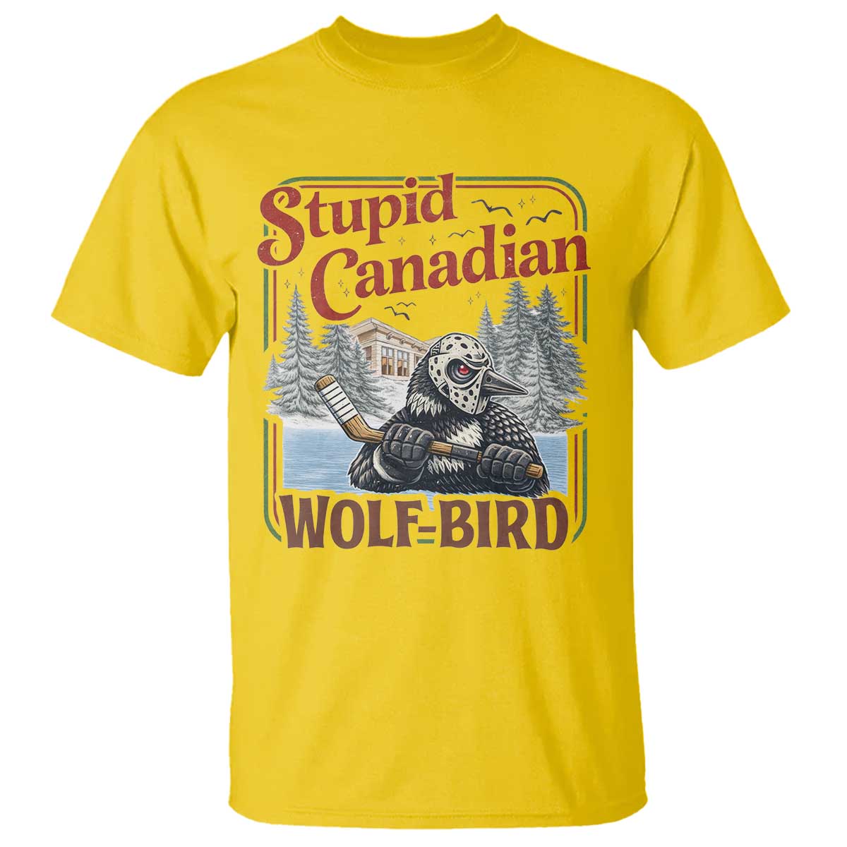 Stupid Canadian Wolf Bird T Shirt Vintage Heated Hookey Loon Meme TS10 Daisy Print Your Wear