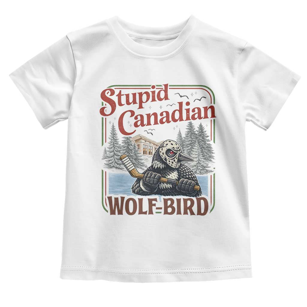 Stupid Canadian Wolf Bird Toddler T Shirt Vintage Heated Hookey Loon Meme TS10 White Print Your Wear