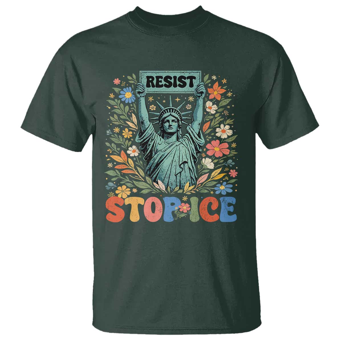 Stop ICE T Shirt Funny Statue of Liberty Boho Floral Resist Retro TS10 Dark Forest Green Print Your Wear