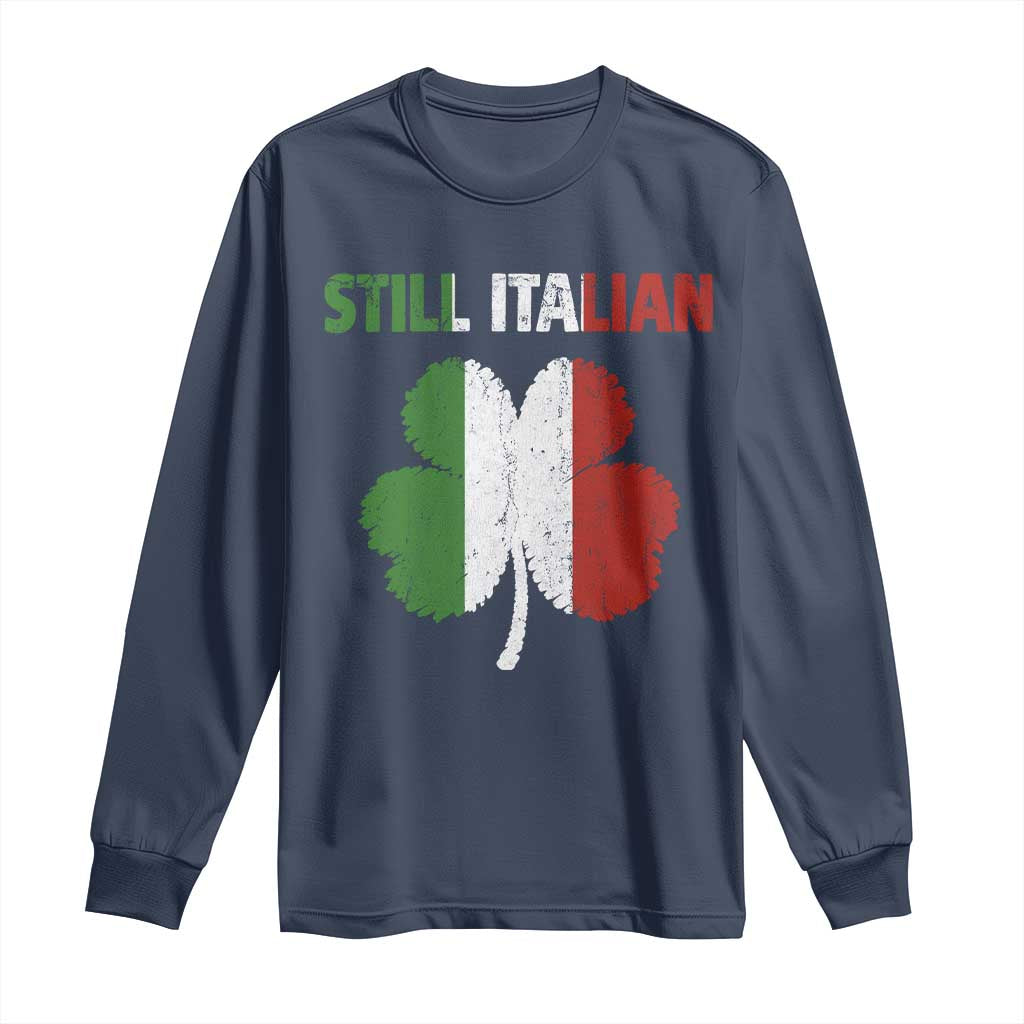 St Patricks Day Still Italian Long Sleeve Shirt Funny Retro Shamrock Italy Flag TS10 Navy Print Your Wear