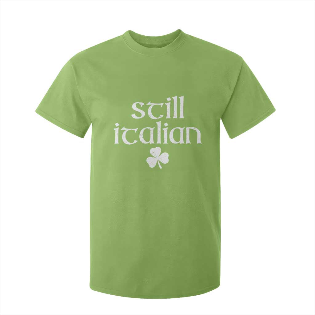 St Patricks Day Still Italian T Shirt For Kid Funny Lucky Shamrock Clovers TS10 Lime Print Your Wear