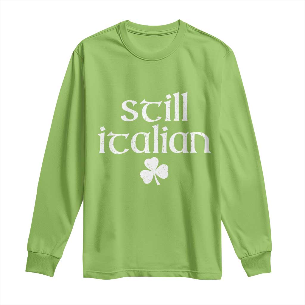 St Patricks Day Still Italian Long Sleeve Shirt Funny Lucky Shamrock Clovers TS10 Lime Print Your Wear