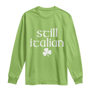 St Patricks Day Still Italian Long Sleeve Shirt Funny Lucky Shamrock Clovers TS10 Lime Print Your Wear