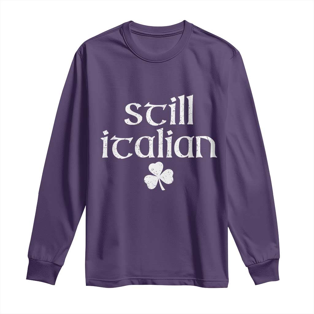 St Patricks Day Still Italian Long Sleeve Shirt Funny Lucky Shamrock Clovers TS10 Purple Print Your Wear