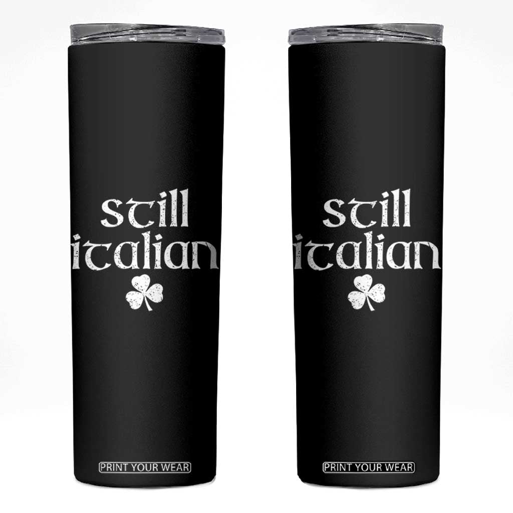 St Patricks Day Still Italian Skinny Tumbler Funny Lucky Shamrock Clovers TS10 Black Print Your Wear