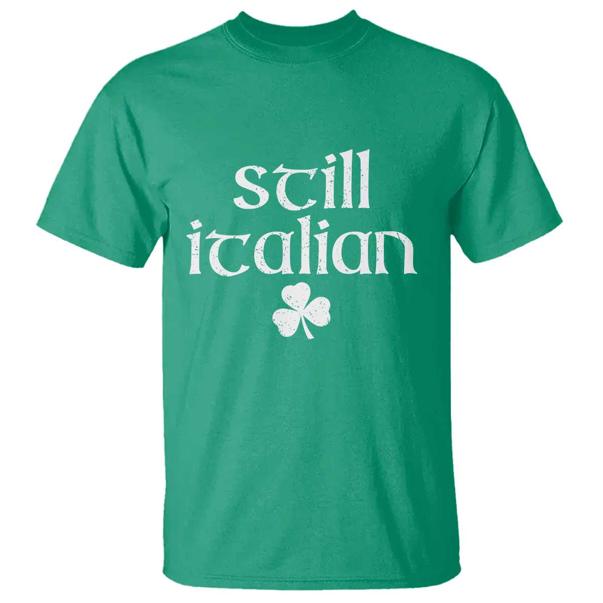 St Patricks Day Still Italian T Shirt - Funny Lucky Shamrock Clovers Italian Pride Tee TS10 Irish Green Print Your Wear