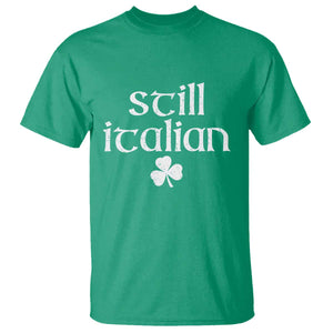 St Patricks Day Still Italian T Shirt - Funny Lucky Shamrock Clovers Italian Pride Tee TS10 Irish Green Print Your Wear
