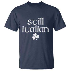 St Patricks Day Still Italian T Shirt - Funny Lucky Shamrock Clovers Italian Pride Tee TS10 Navy Print Your Wear