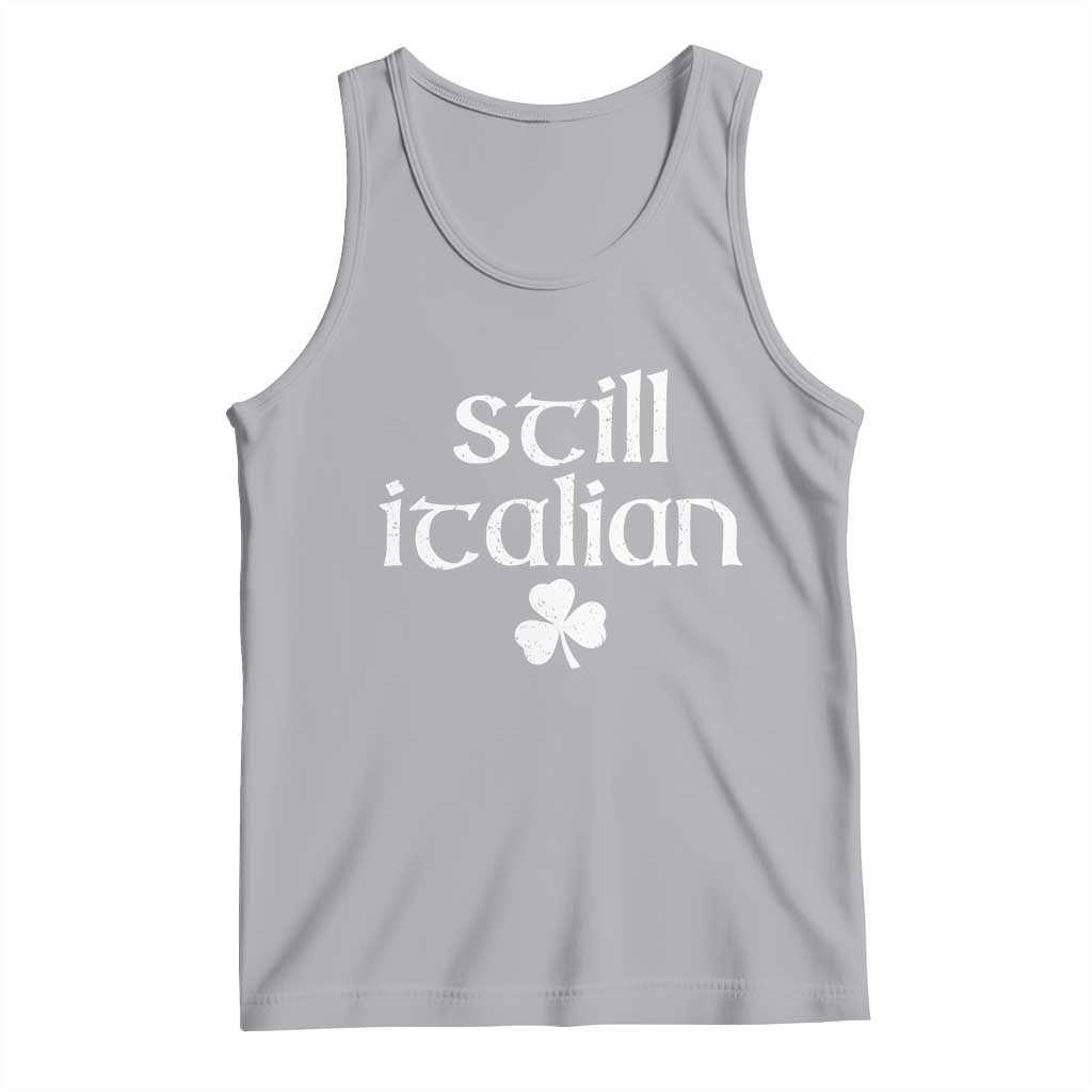 St Patricks Day Still Italian Tank Top Funny Lucky Shamrock Clovers TS10 Athletic Heather Print Your Wear