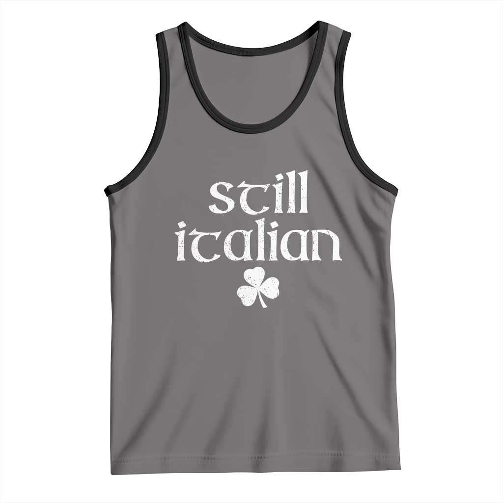 St Patricks Day Still Italian Tank Top Funny Lucky Shamrock Clovers TS10 Deep Heather Black Print Your Wear