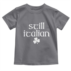 St Patricks Day Still Italian Toddler T Shirt Funny Lucky Shamrock Clovers TS10 Charcoal Print Your Wear