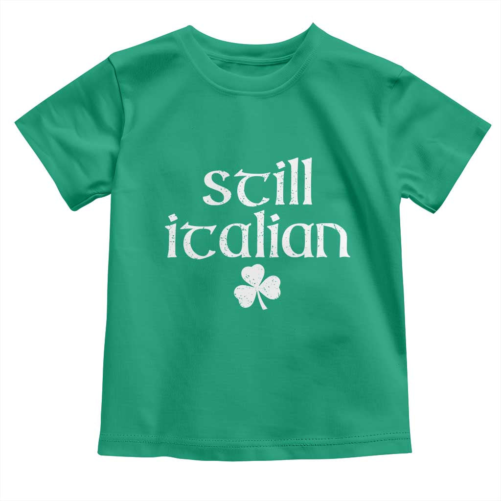 St Patricks Day Still Italian Toddler T Shirt Funny Lucky Shamrock Clovers TS10 Irish Green Print Your Wear