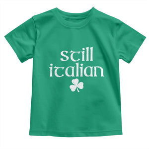 St Patricks Day Still Italian Toddler T Shirt Funny Lucky Shamrock Clovers TS10 Irish Green Print Your Wear