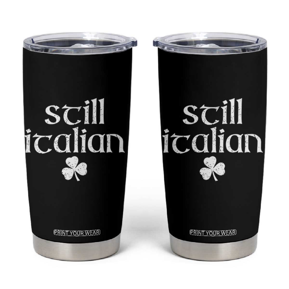 St Patricks Day Still Italian Tumbler Cup Funny Lucky Shamrock Clovers TS10 Black Print Your Wear