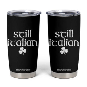 St Patricks Day Still Italian Tumbler Cup Funny Lucky Shamrock Clovers TS10 Black Print Your Wear