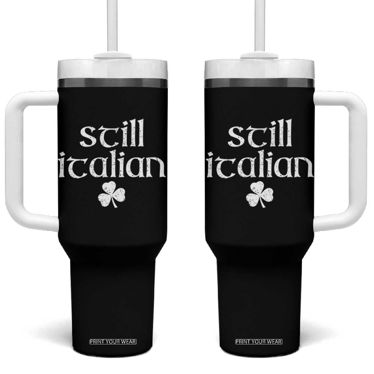 St Patricks Day Still Italian Tumbler With Handle Funny Lucky Shamrock Clovers TS10 One Size: 40 oz Black Print Your Wear