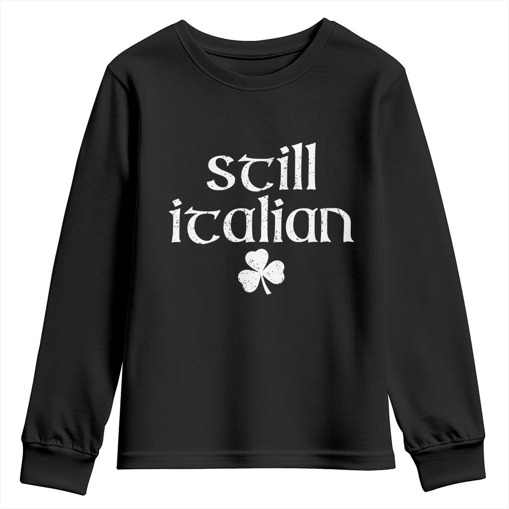 St Patricks Day Still Italian Youth Sweatshirt Funny Lucky Shamrock Clovers TS10 Black Print Your Wear