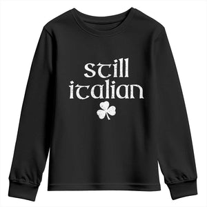 St Patricks Day Still Italian Youth Sweatshirt Funny Lucky Shamrock Clovers TS10 Black Print Your Wear