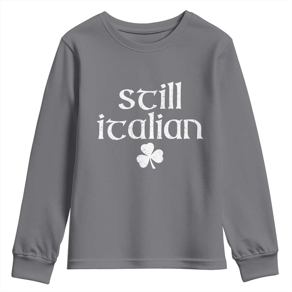 St Patricks Day Still Italian Youth Sweatshirt Funny Lucky Shamrock Clovers TS10 Charcoal Print Your Wear
