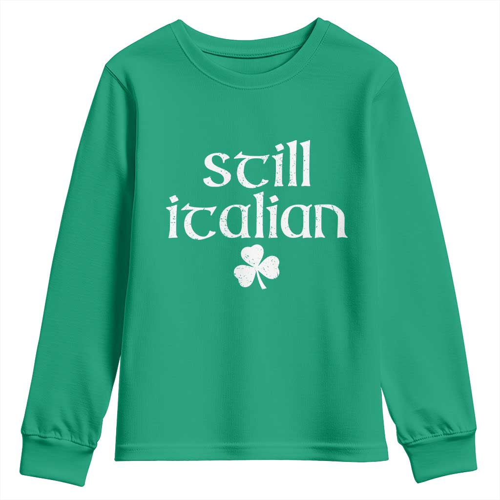 St Patricks Day Still Italian Youth Sweatshirt Funny Lucky Shamrock Clovers TS10 Irish Green Print Your Wear