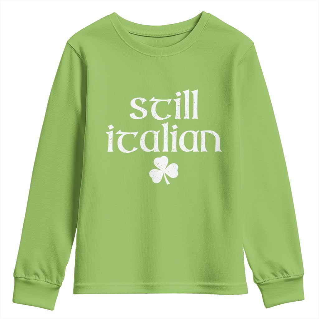 St Patricks Day Still Italian Youth Sweatshirt Funny Lucky Shamrock Clovers TS10 Lime Print Your Wear