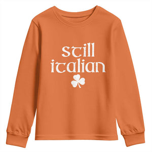 St Patricks Day Still Italian Youth Sweatshirt Funny Lucky Shamrock Clovers TS10 Orange Print Your Wear