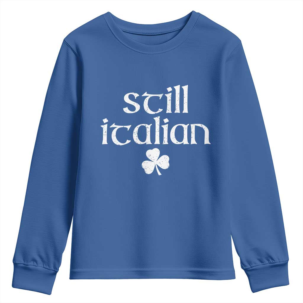 St Patricks Day Still Italian Youth Sweatshirt Funny Lucky Shamrock Clovers TS10 Royal Blue Print Your Wear