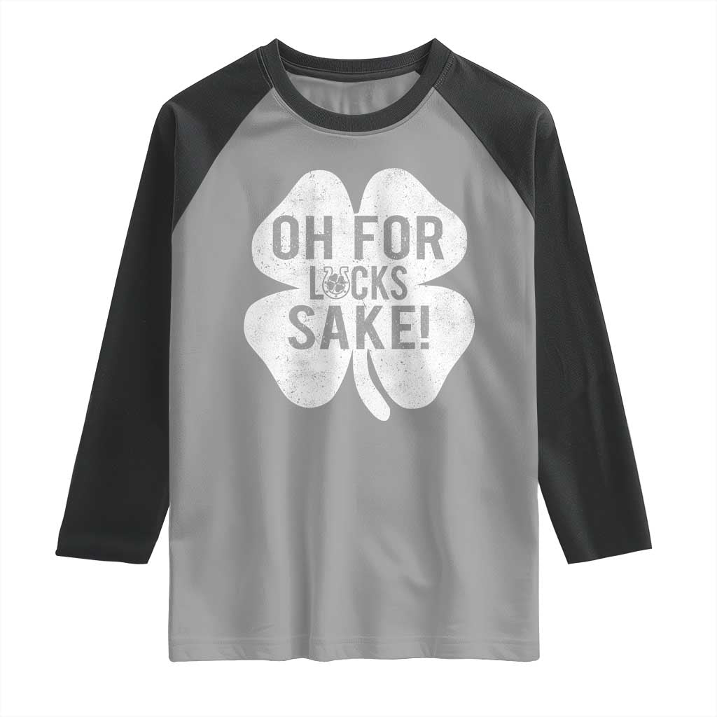 Funny Irish St Patricks Day Shamrock Raglan Shirt Oh For Lucks Sake TS10 Sport Gray Black Print Your Wear