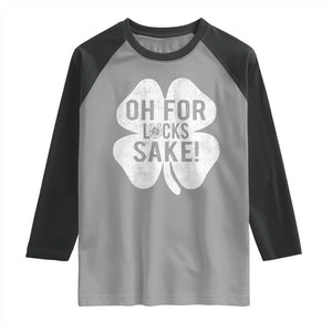 Funny Irish St Patricks Day Shamrock Raglan Shirt Oh For Lucks Sake TS10 Sport Gray Black Print Your Wear