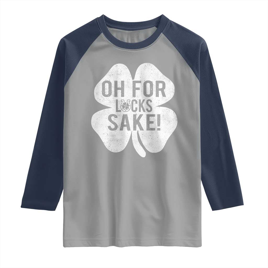 Funny Irish St Patricks Day Shamrock Raglan Shirt Oh For Lucks Sake TS10 Sport Gray Navy Print Your Wear