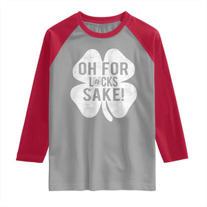 Funny Irish St Patricks Day Shamrock Raglan Shirt Oh For Lucks Sake TS10 Sport Gray Red Print Your Wear