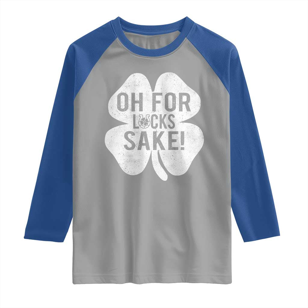 Funny Irish St Patricks Day Shamrock Raglan Shirt Oh For Lucks Sake TS10 Sport Gray Royal Print Your Wear