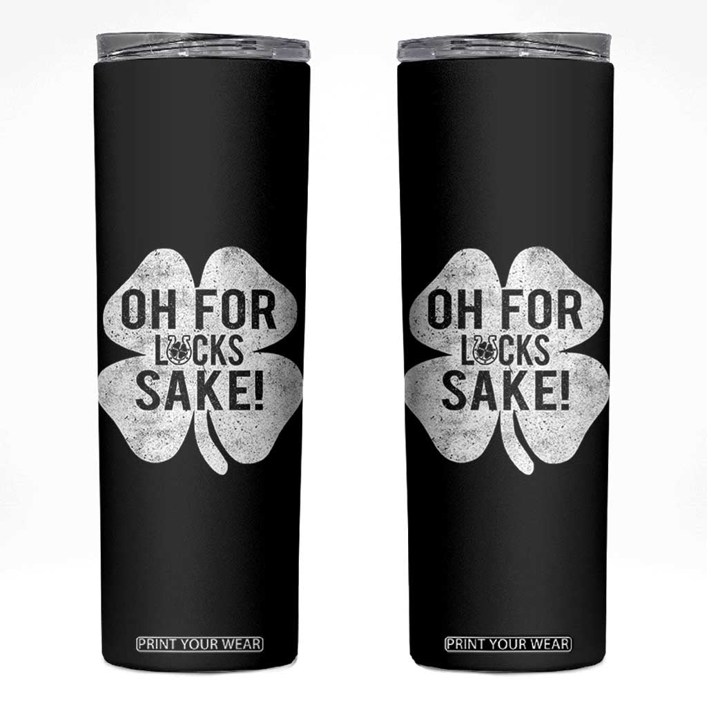 Funny Irish St Patricks Day Shamrock Skinny Tumbler Oh For Lucks Sake TS10 Black Print Your Wear