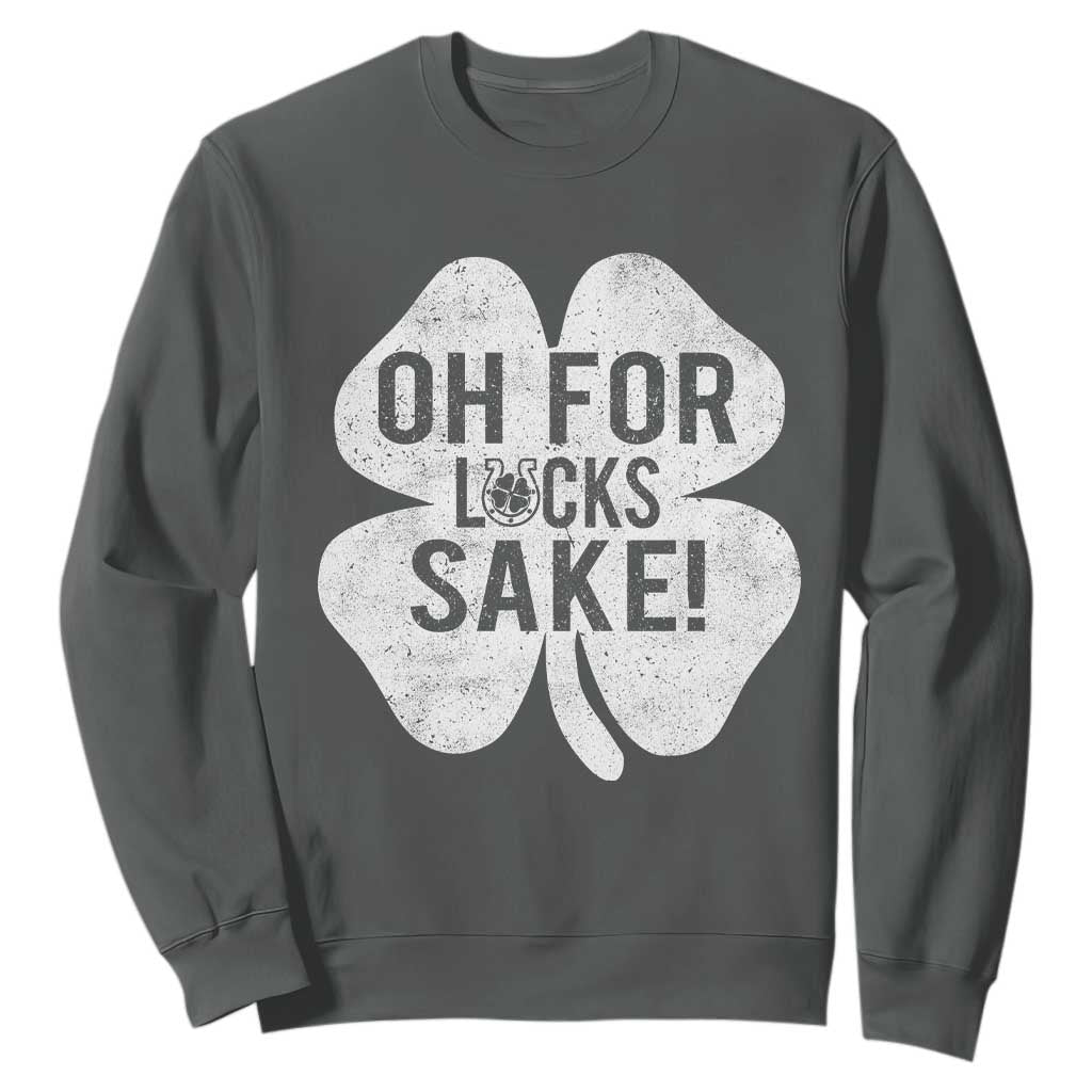 Funny Irish St Patricks Day Shamrock Sweatshirt Oh For Lucks Sake TS10 Dark Heather Print Your Wear
