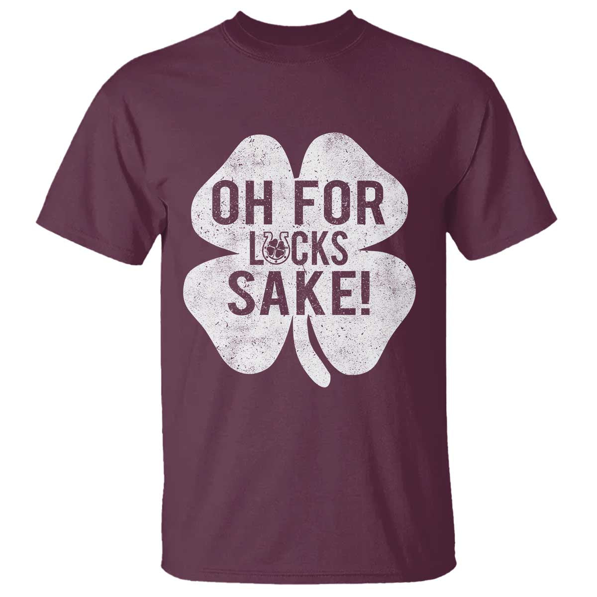 Funny Irish St Patricks Day Shamrock T Shirt Oh For Lucks Sake TS10 Maroon Print Your Wear