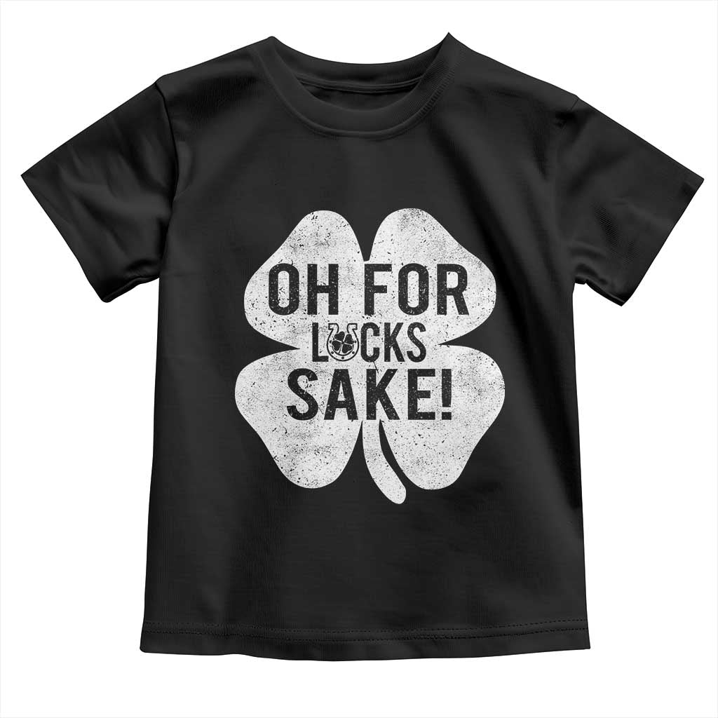 Funny Irish St Patricks Day Shamrock Toddler T Shirt Oh For Lucks Sake TS10 Black Print Your Wear