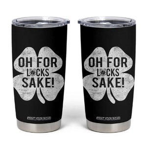 Funny Irish St Patricks Day Shamrock Tumbler Cup Oh For Lucks Sake TS10 Black Print Your Wear