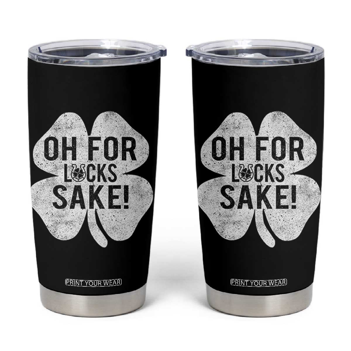 Funny Irish St Patricks Day Shamrock Tumbler Cup Oh For Lucks Sake TS10 Black Print Your Wear