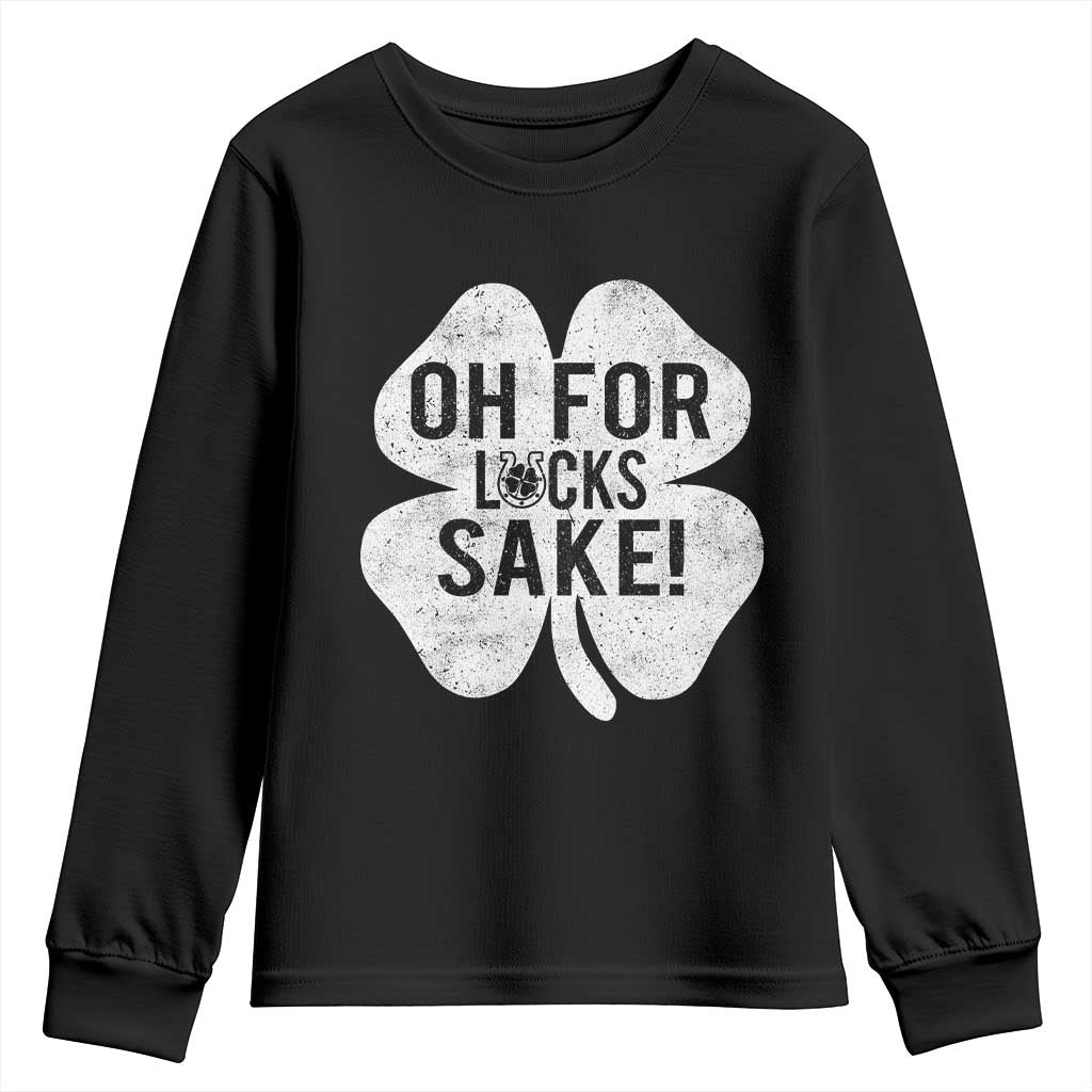 Funny Irish St Patricks Day Shamrock Youth Sweatshirt Oh For Lucks Sake TS10 Black Print Your Wear