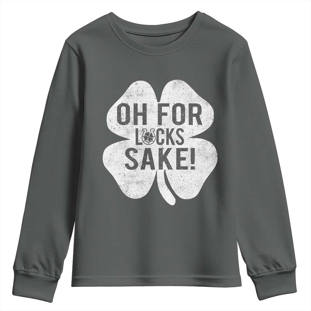 Funny Irish St Patricks Day Shamrock Youth Sweatshirt Oh For Lucks Sake TS10 Dark Heather Print Your Wear