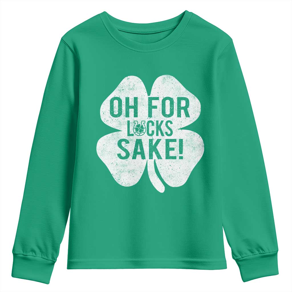 Funny Irish St Patricks Day Shamrock Youth Sweatshirt Oh For Lucks Sake TS10 Irish Green Print Your Wear