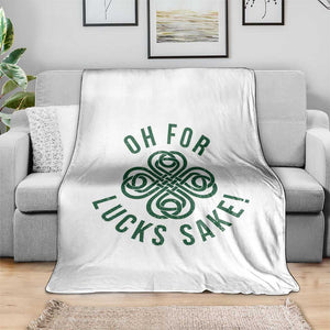 Funny St Patricks Day Throw Blanket Oh For Lucks Sake Irish Celtic Shamrock TS10 Print Your Wear