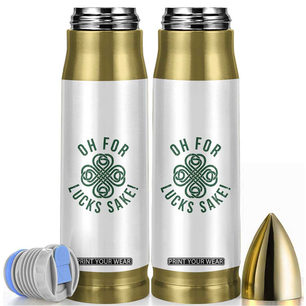 Funny St Patricks Day Bullet Tumbler Oh For Lucks Sake Irish Celtic Shamrock TS10 White Print Your Wear