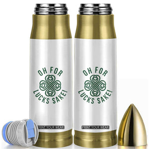 Funny St Patricks Day Bullet Tumbler Oh For Lucks Sake Irish Celtic Shamrock TS10 White Print Your Wear